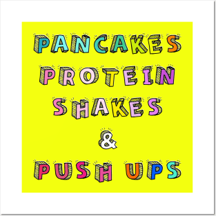 Pancakes Protein Shakes and Push Ups Posters and Art